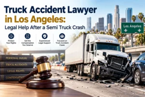 Truck Accident Lawyer in Los Angeles: Legal Help After a Semi Truck Crash